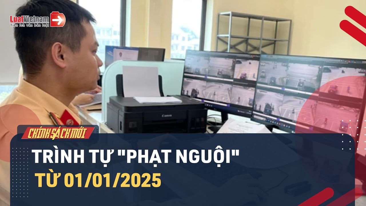 Trình Tự Phạt Nguội Phương Tiện Vi Phạm Giao Thông Từ 01/01/2025 | LuatVietnam.vn
