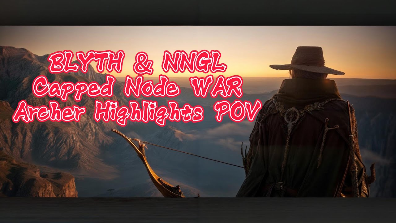 BDO PVP BLYTH & NNGL Capped Node WAR Archer Highlights POV