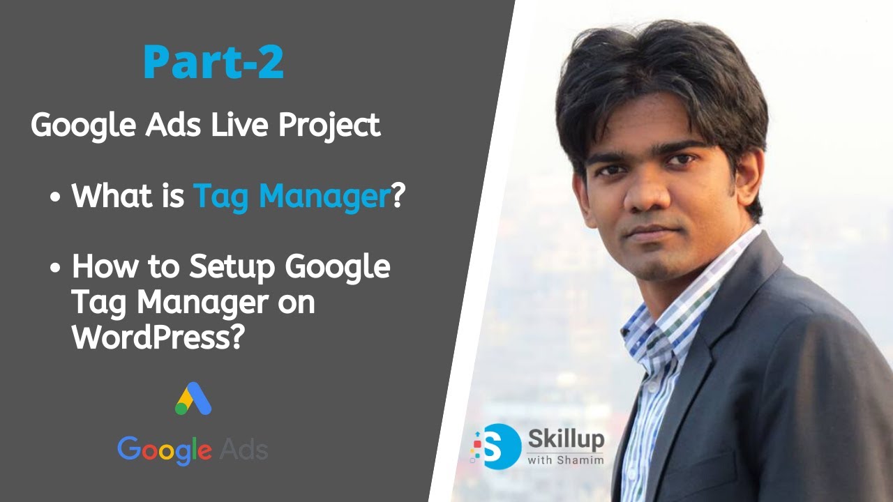 Google Ads Live Project  A-Z(Part-2) | What is Google Tag Manager | Why & How to setup Tag Manager