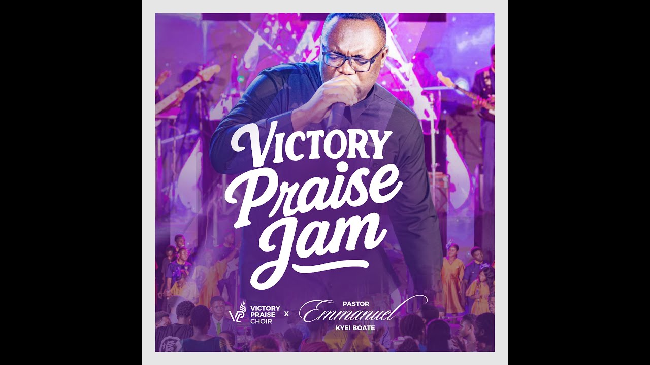 Victory Praise Jam -  Victory Praise Choir & Ps Emmanuel Kyei Boate