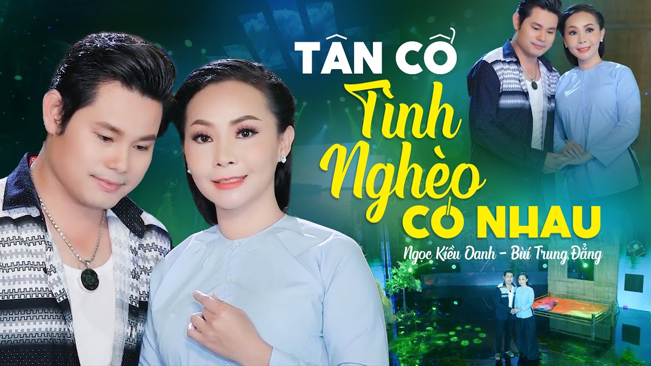 Tân Cổ Tình Nghèo Có Nhau - Ngọc Kiều Oanh & Bùi Trung Đẳng | Tân Cổ Mới Nhất 2021