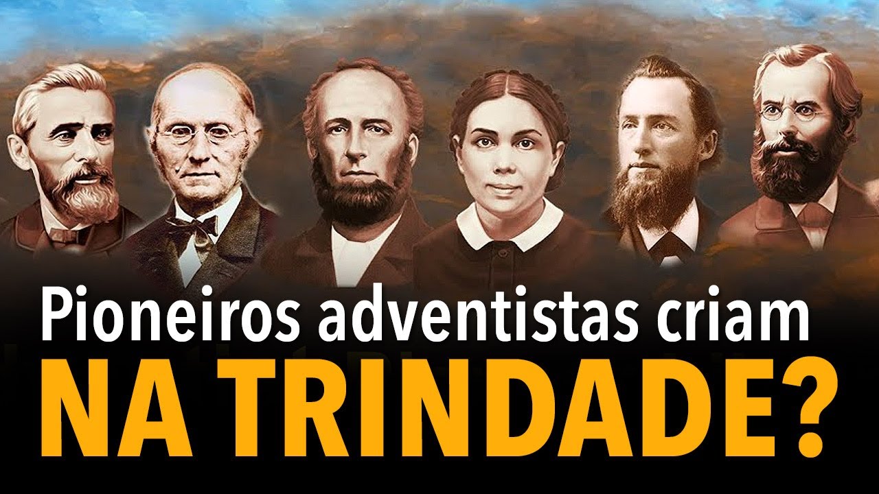 [CORTE] Pioneiros adventistas criam na Trindade?