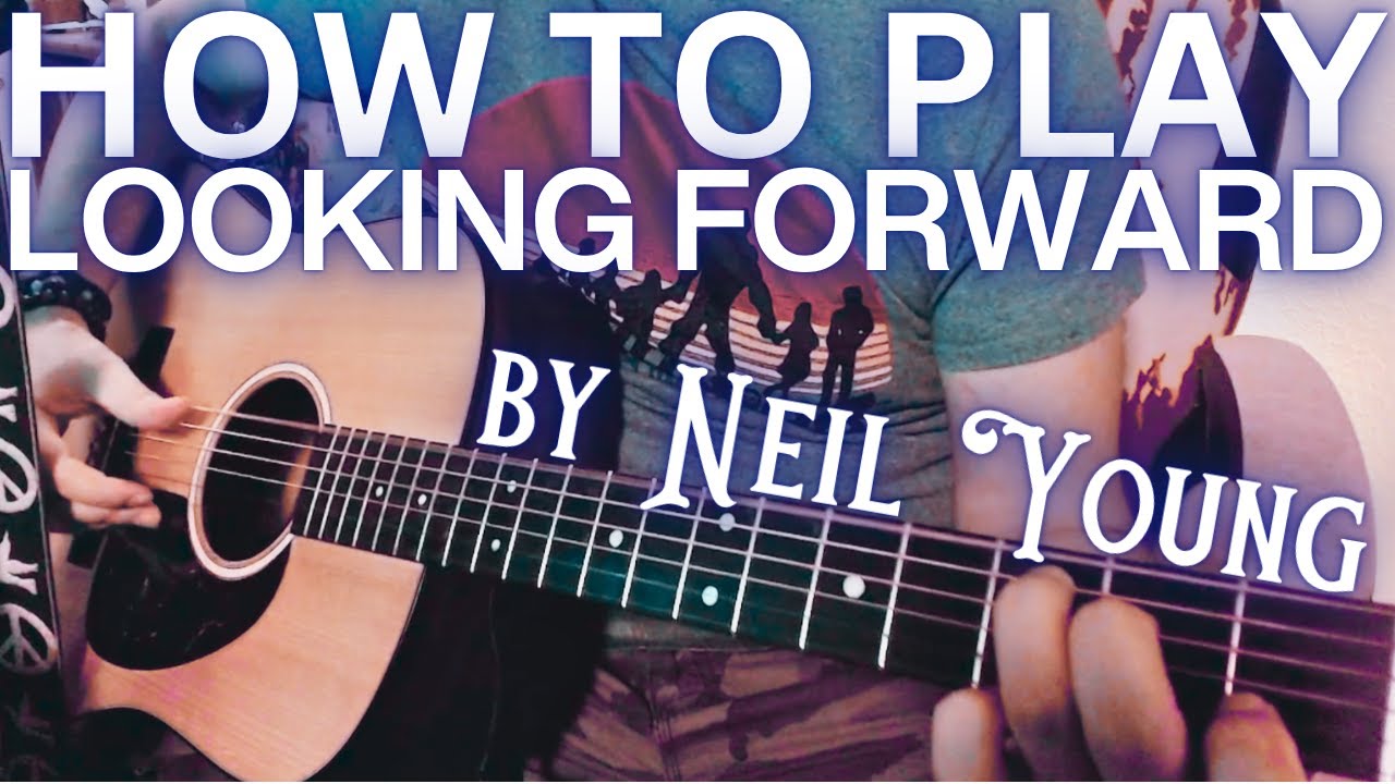 HOW TO PLAY Looking Forward Neil Young CSNY Tutorial Lesson
