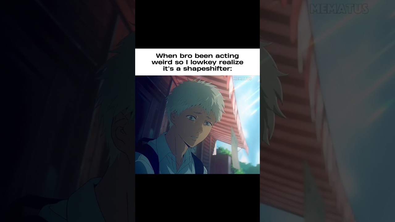 POV: When bro been acting weird so I lowkey realize it a shapeshifter #anime #relatable #fypシ゚viral