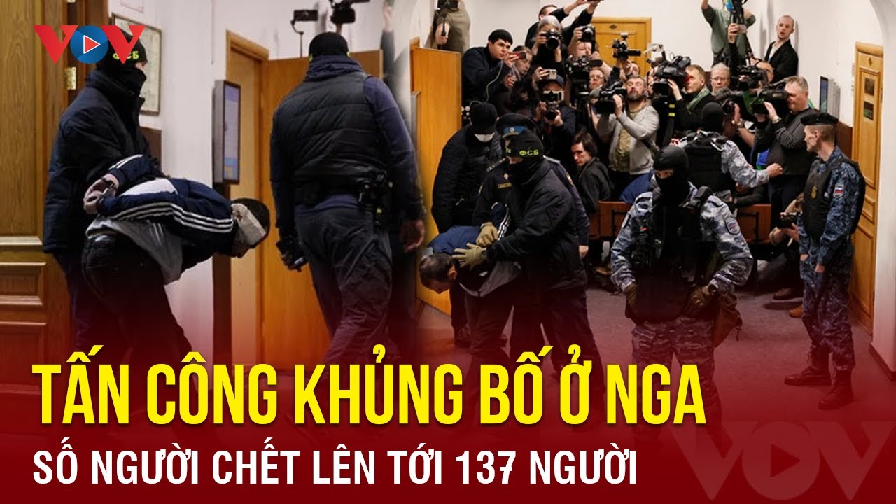 Tấn công khủng bố ở Nga: Số người chết lên tới 137 người | BÁO ĐIỆN TỬ VOV