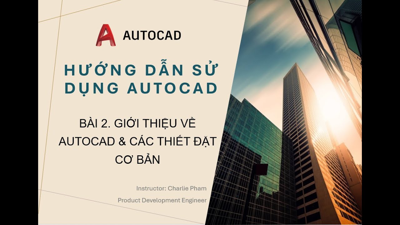 Bài 2. Giới thiệu về phần mềm Autocad, các thiết đặt trước khi làm việc.