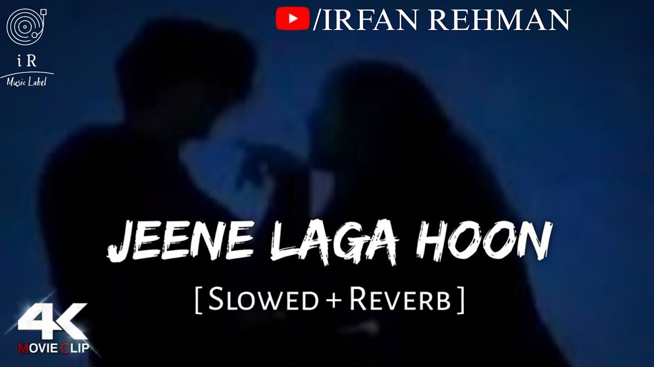 Jeene Laga Hoon (Slowed + Reverb) | Atif Aslam &  Shreya Ghoshal | Ramaiya Vastavaiya | Irfan Rehman