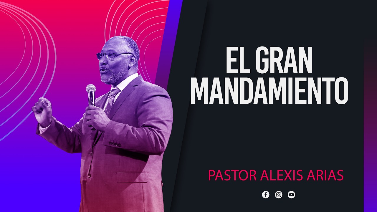 EL GRAN MANDAMIENTO. PASTOR ALEXIS ARIAS