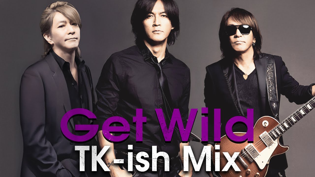 B'z｜Get Wild  (TK-ish Mix）