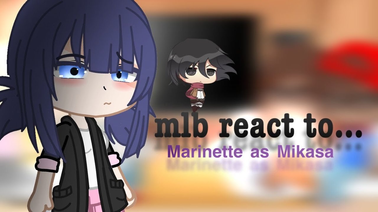 Mlb react to Marinette’s as Mikasa | AU | MLB x SNK/AOT 1/?