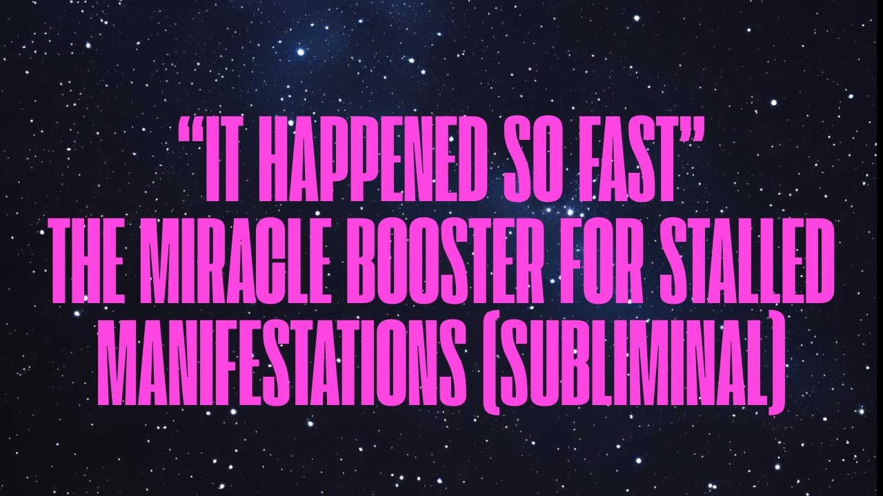 “IT HAPPENED SO FAST” THE MIRACLE BOOSTER FOR STALLED MANIFESTATIONS (SUBLIMINAL)