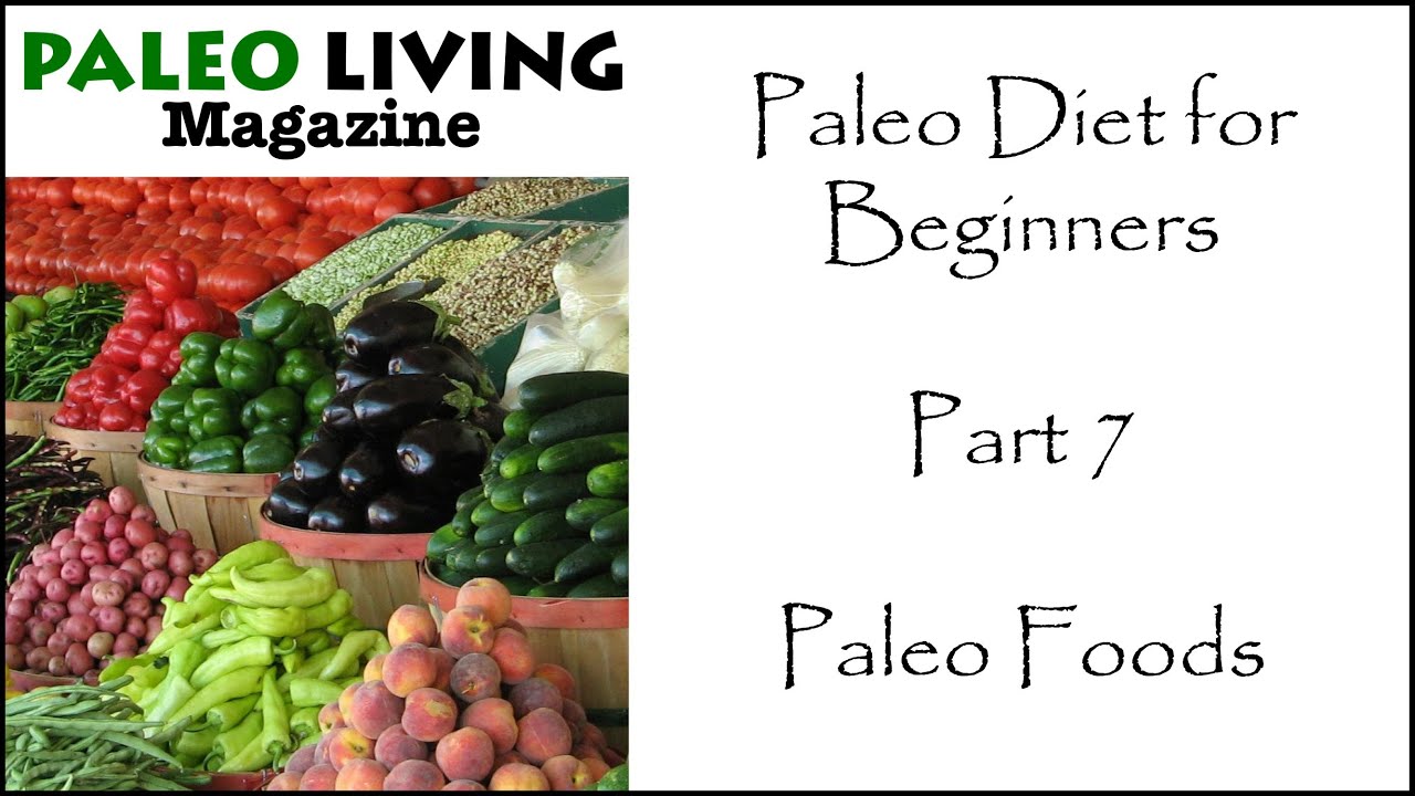 Paleo Diet for Beginners - Part 7 - Foods to Eat