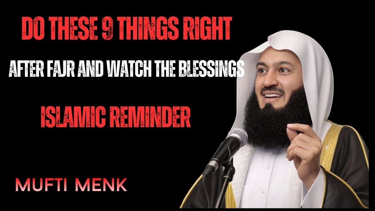 Do These 9 Things Right After Fajr & Watch the Blessings | Powerful Reminder by Mufti Menk