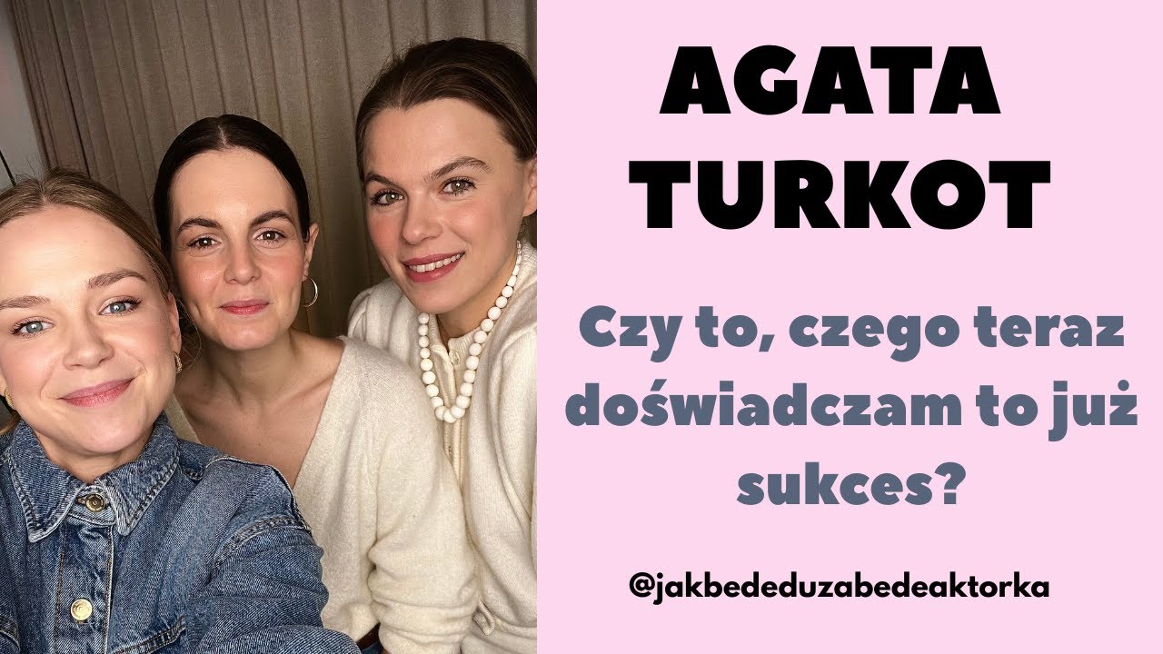 Czy to, czego teraz doświadczam to już sukces? AGATA TURKOT
