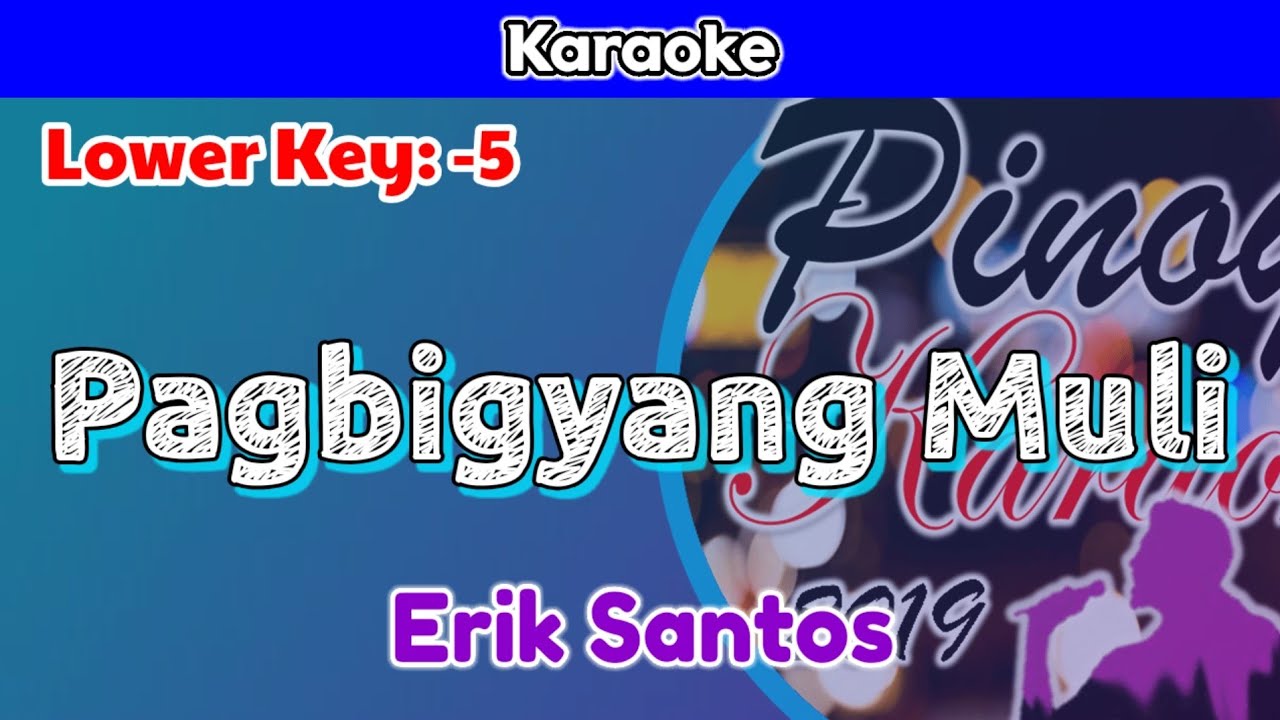 Pagbigyang Muli by Erik Santos (Karaoke : Lower Key : -5)