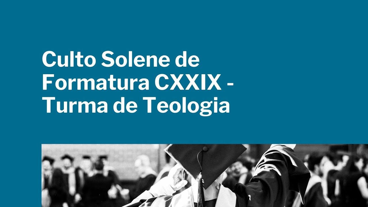 Culto Solene de Formatura CXXIX - Turma de Teologia - 07.12.2024