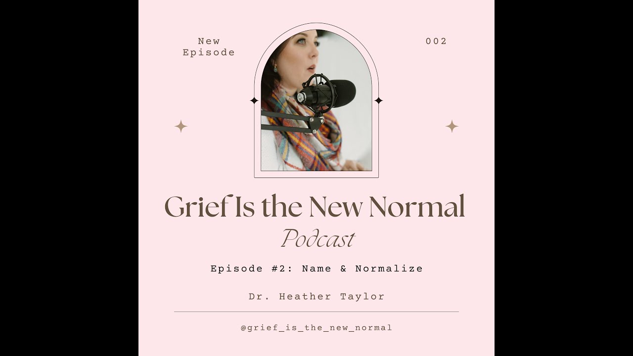 Grief is the New Normal: Name & Normalize Grief