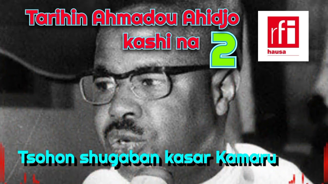 Rfihausa - ci gaban tarihin rayuwar Ahmadou Ahidjo tsohon shugaban kasar Kamaru