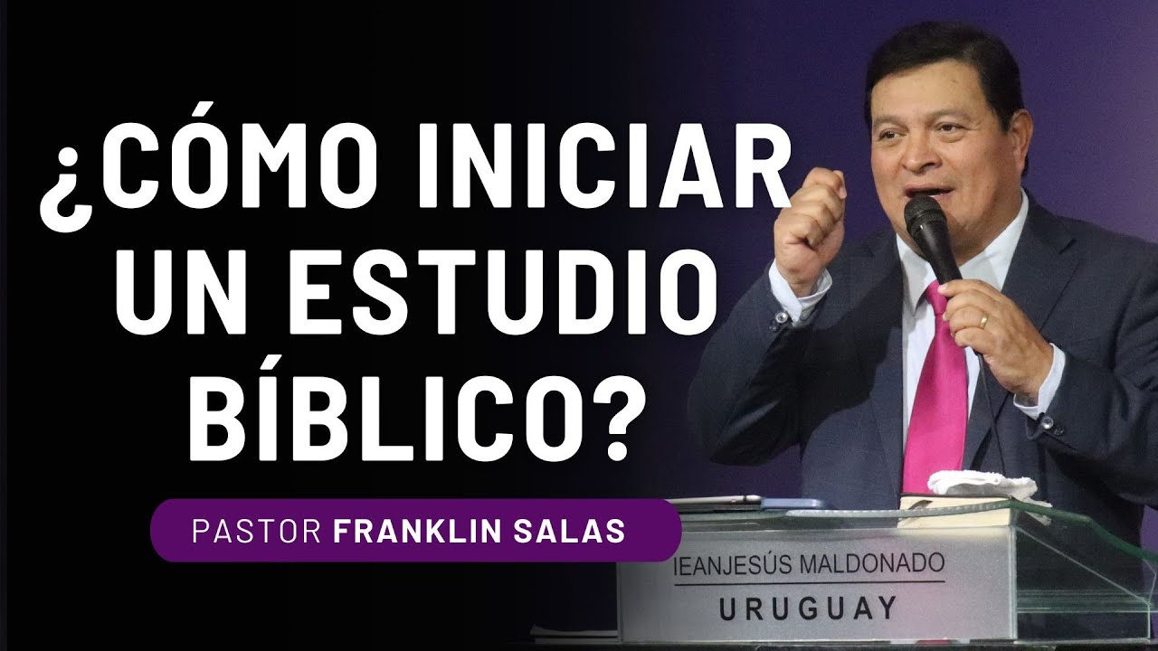 ¿CÓMO INICIAR UN ESTUDIO BÍBLICO?  Pastor Franklin Salas.