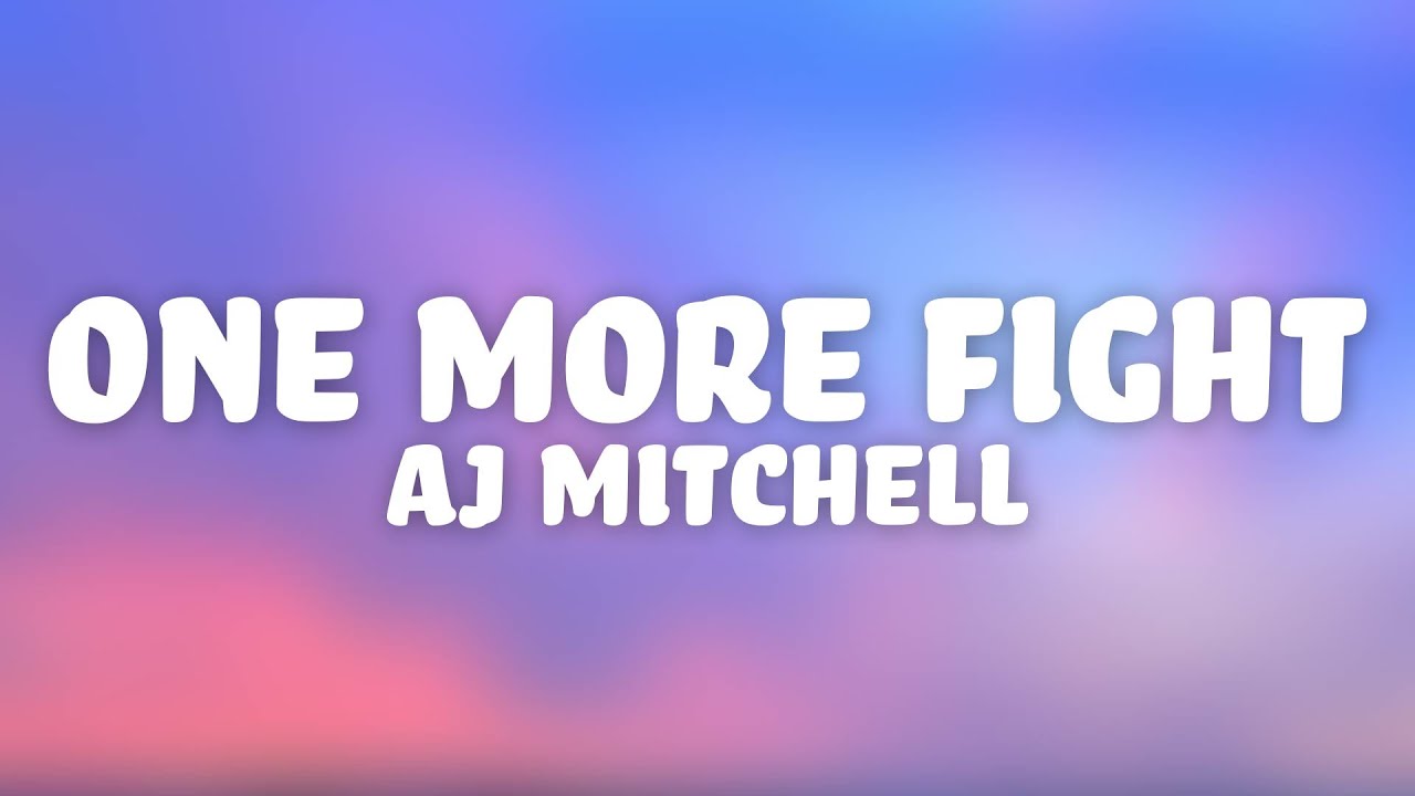 AJ Mitchell - ONE MORE FIGHT (Lyrics)