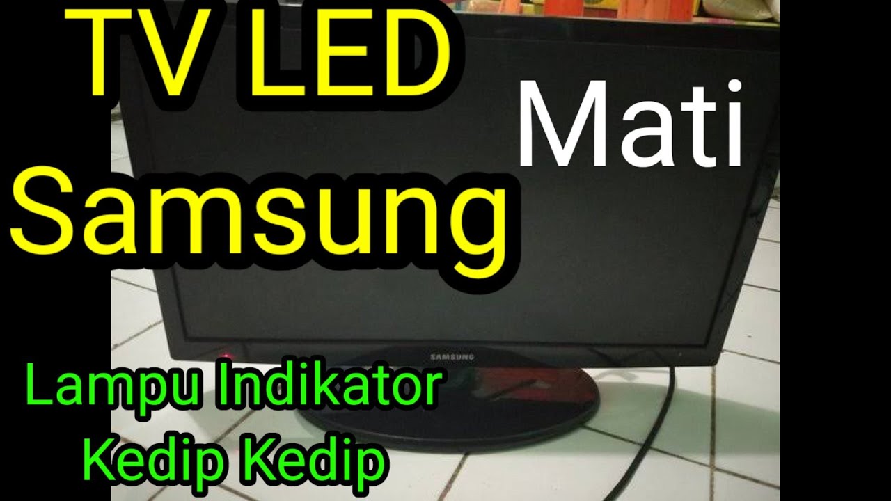 TV LED Samsung Mati ⚠️ Lampu Indikator Hanya Kedip-Kedip? Begini Cara Analisa & Solusinya!