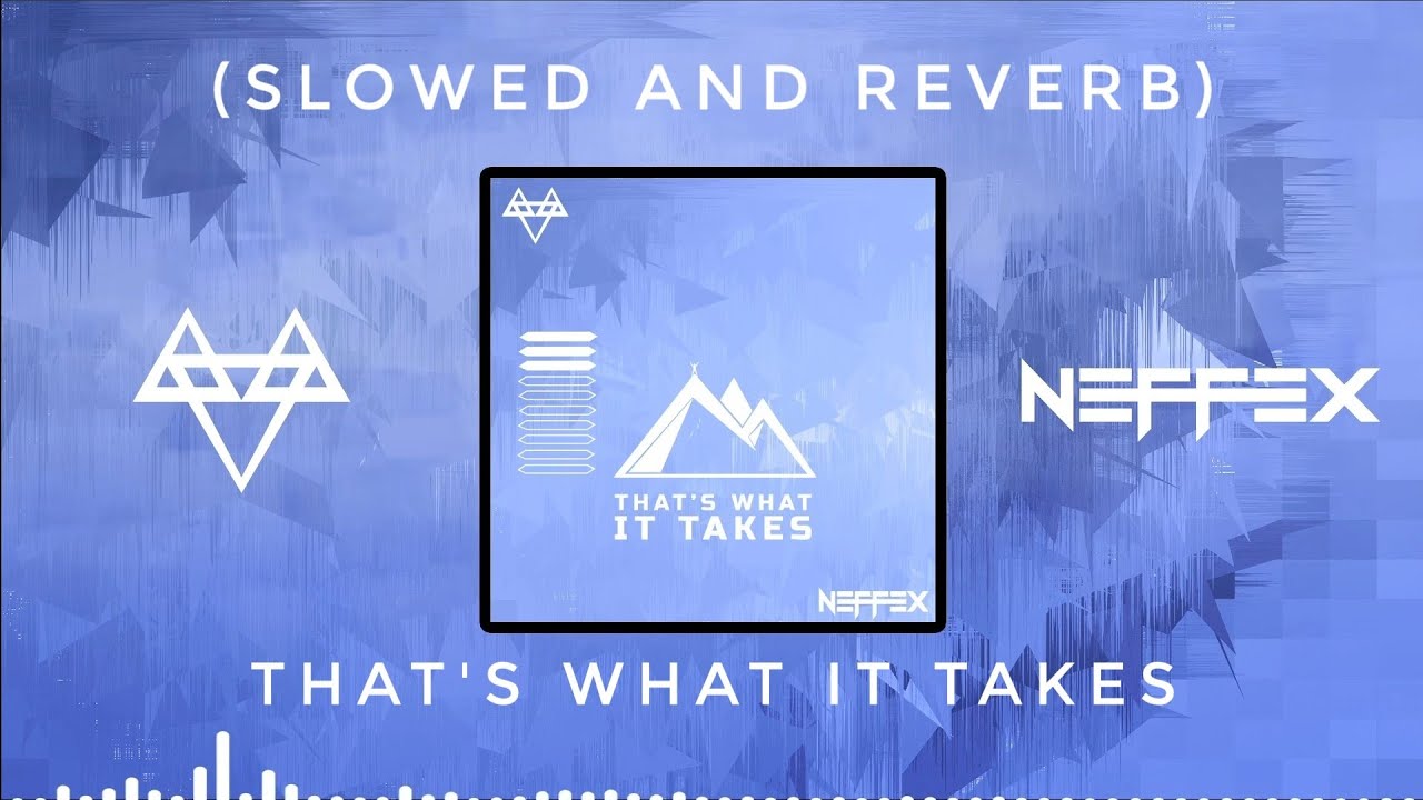 NEFFEX - THAT'S WHAT IT TAKES (slowed & reverb) | Feel the Reverb.