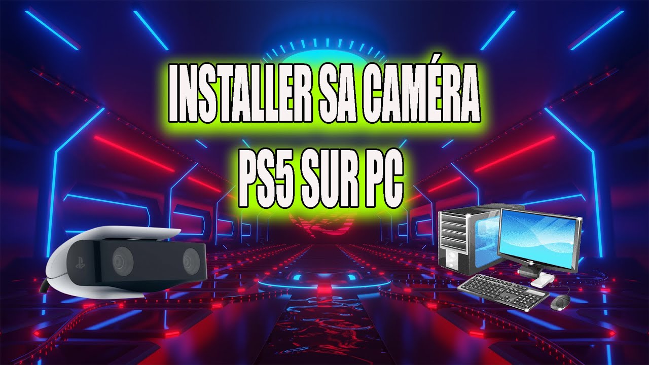 INSTALLER SA CAMERA PS5 SUR PC