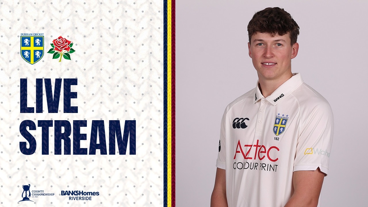 LIVE STREAM: Durham v Lancashire: Rothesay County Championship Day 4