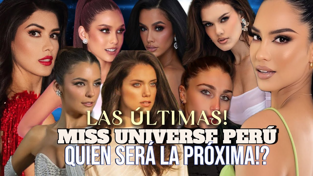 LAS ÚLTIMAS MISS UNIVERSO PERÚ... QUIEN SERA LA PRÓXIMA?