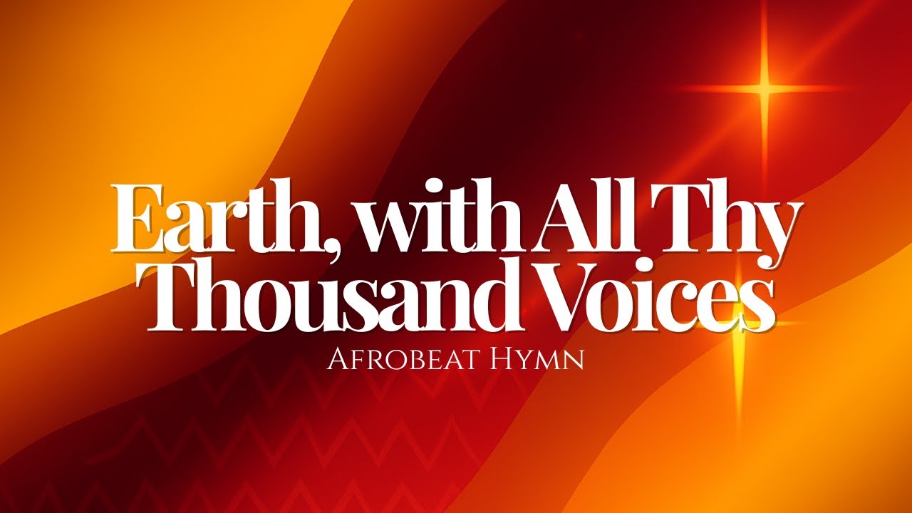 Earth, with All Thy Thousand Voices (Afrobeat Hymn Reimagined)