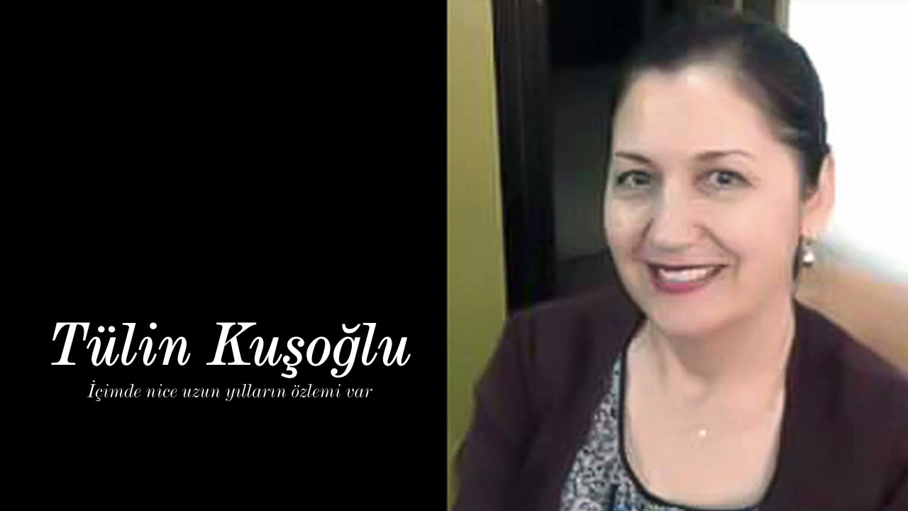 Tülin Kuşoğlu ~ İçimde nice uzun yılların özlemi var