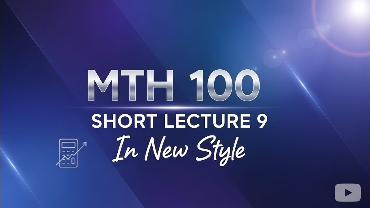 Mth100 Short Lecture 9 |General Mathematics|