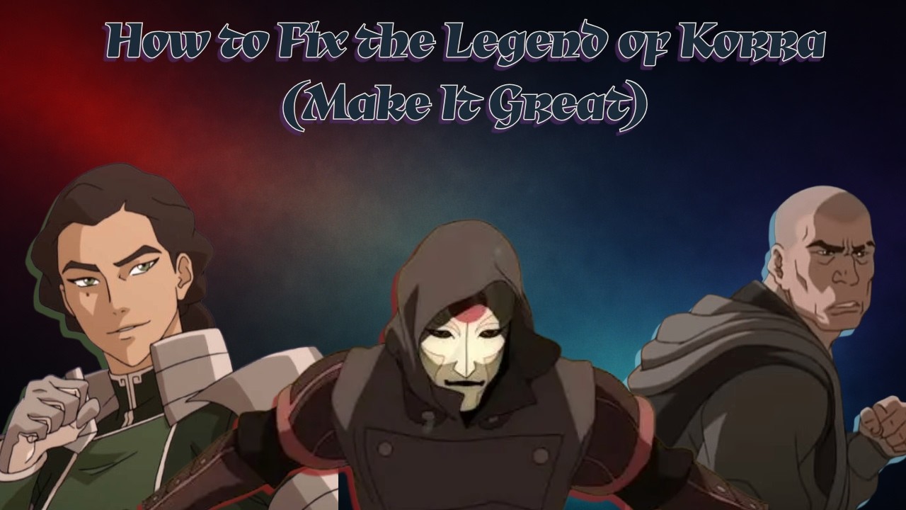 How to Fix the Legend of Korra (Make It Great) | pt 2