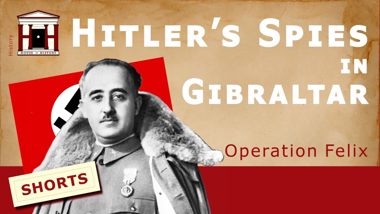 Hitler's Spies in Gibraltar | Operation Felix