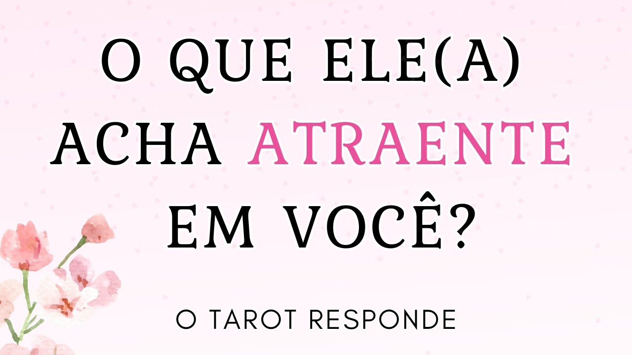 O que ele(a) acha ATRAENTE em você? (Leitura 100% honesta)