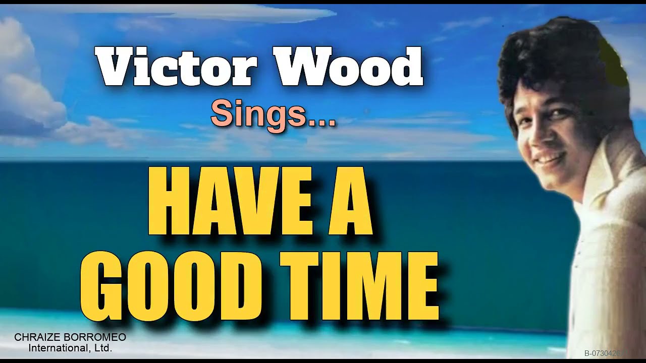 HAVE A GOOD TIME = Victor Wood (with Lyrics)