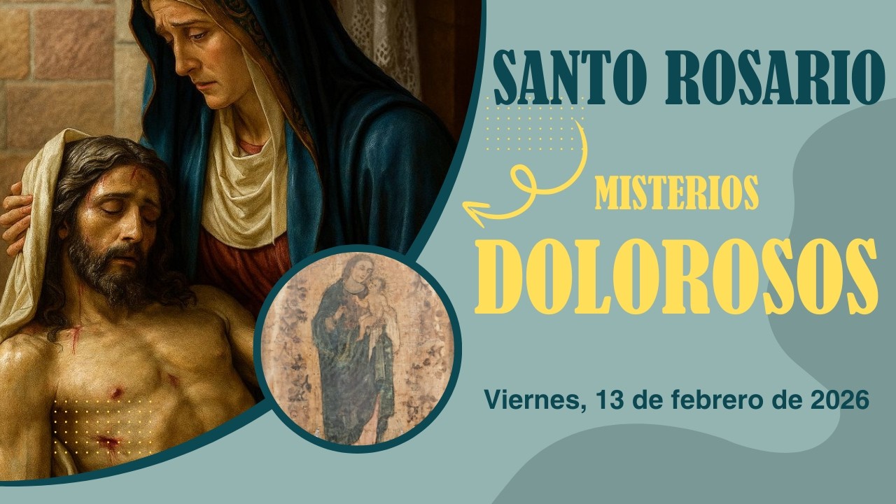 Misterios Dolorosos - Viernes 13 de febrero de 2026