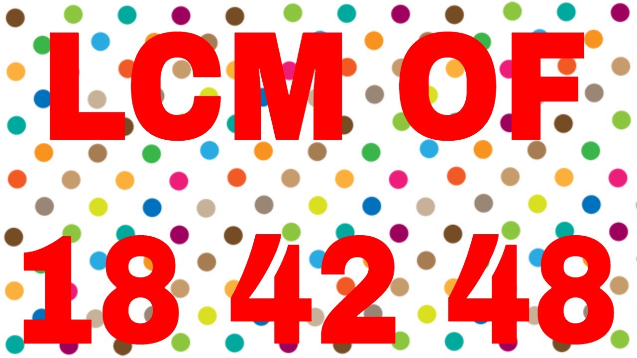 LCM of 18 42 48