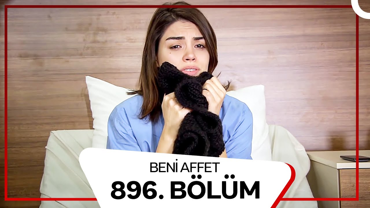 Beni Affet 896. Bölüm