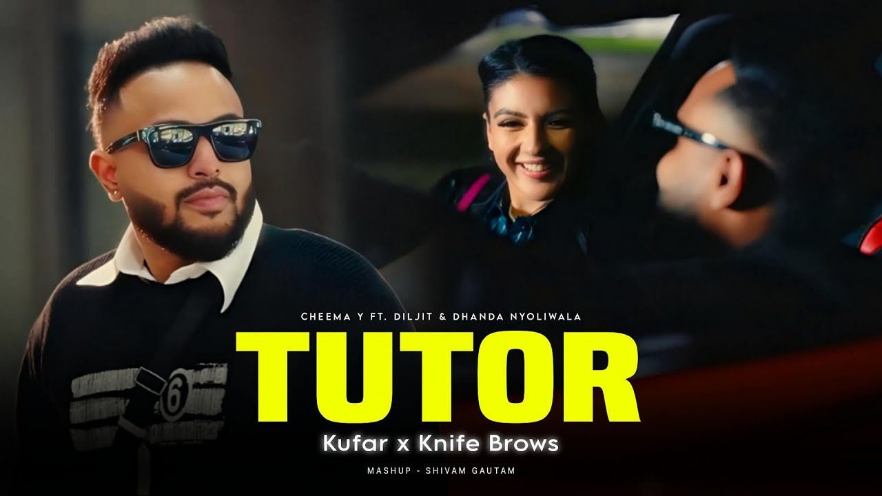 TUTOR x KUFAR x KNIFE BROWS - Mega Mashup | Cheema Y Ft. Diljit & Dhanda Nyoliwala | Shivam Gautam
