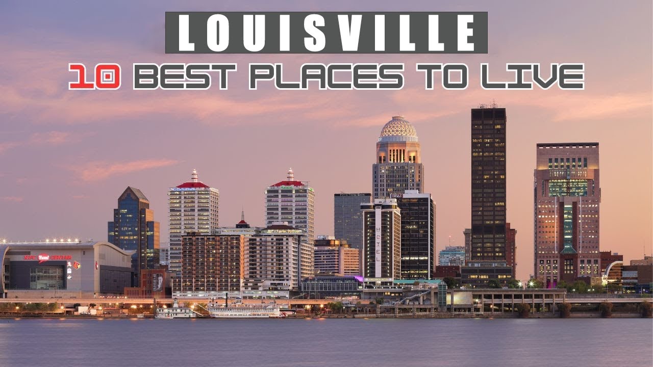 10 Best Places to Live in Louisville - Living in Louisville KY