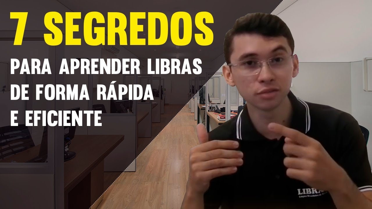 7 SEGREDOS PARA APRENDER LIBRAS DE FORMA RÁPIDA E EFICIENTE | DANRLEY OLIVEIRA
