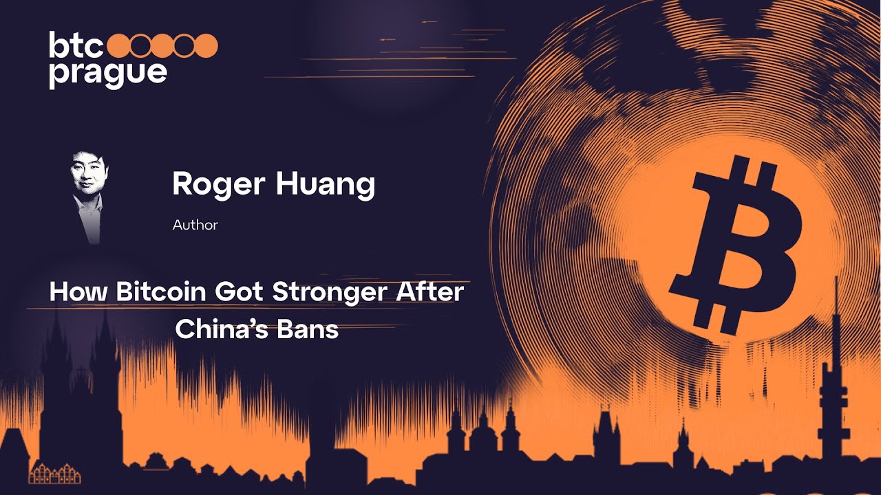 Roger Huang &ndash; How Bitcoin Got Stronger After China&rsquo;s Bans | BTC Prague 2025 Keynote