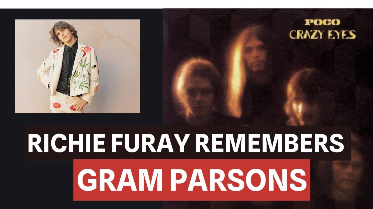 “There Was Something Weird in His Eyes” Richie Furay on Gram Parsons & “Crazy Eyes” by Poco