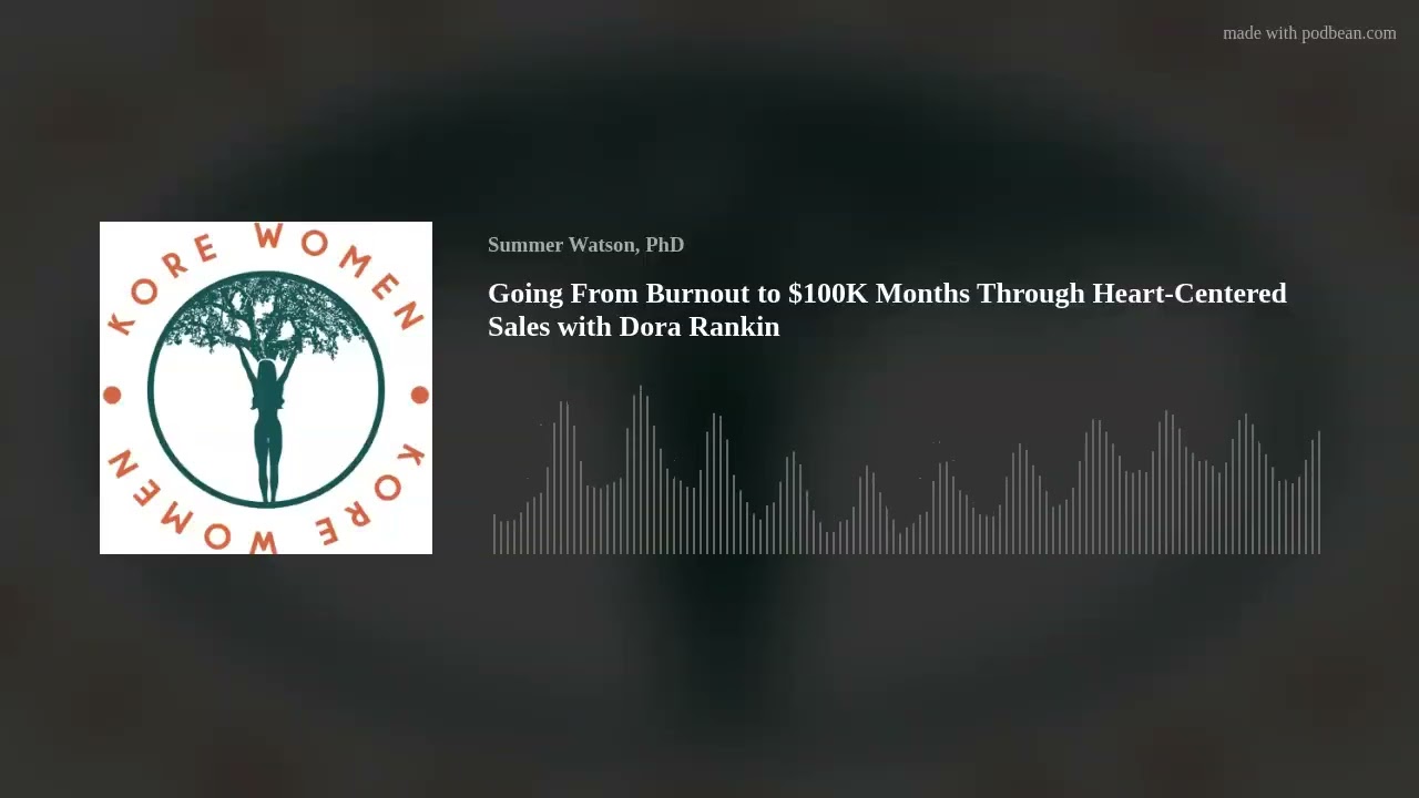 Going From Burnout to $100K Months Through Heart-Centered Sales with Dora Rankin