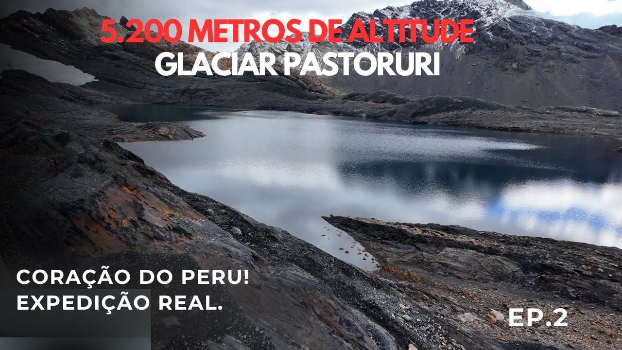 Coração do Peru Do Pacífico aos 5.200 metros: a jornada até o Glaciar de Pastoruri - EP.2