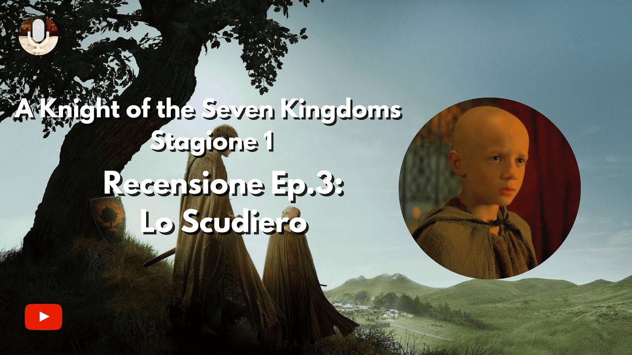 A KNIGHT OF THE SEVEN KINGDOMS S1: Lo Scudiero - Recensione 3°ep.