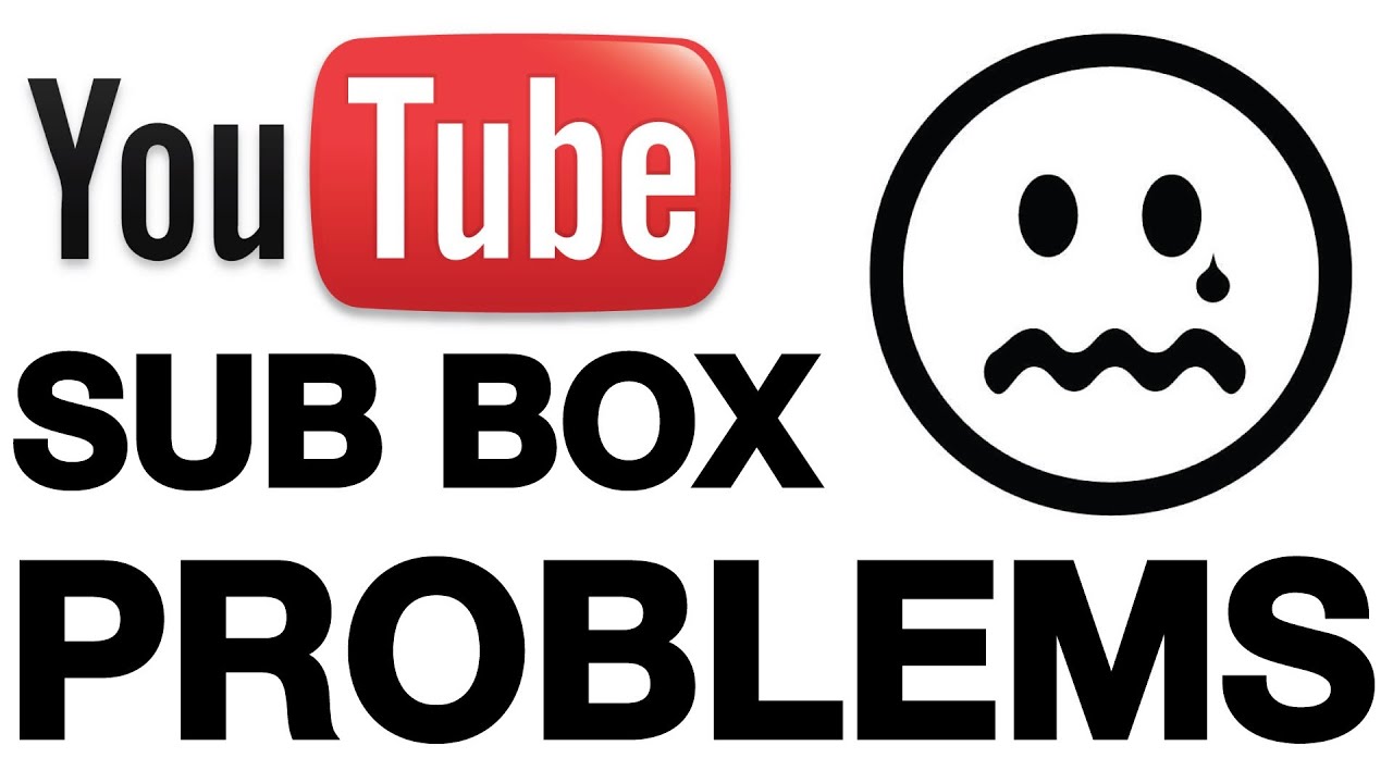 YouTube Subscription Issues (Sub Box Problem)