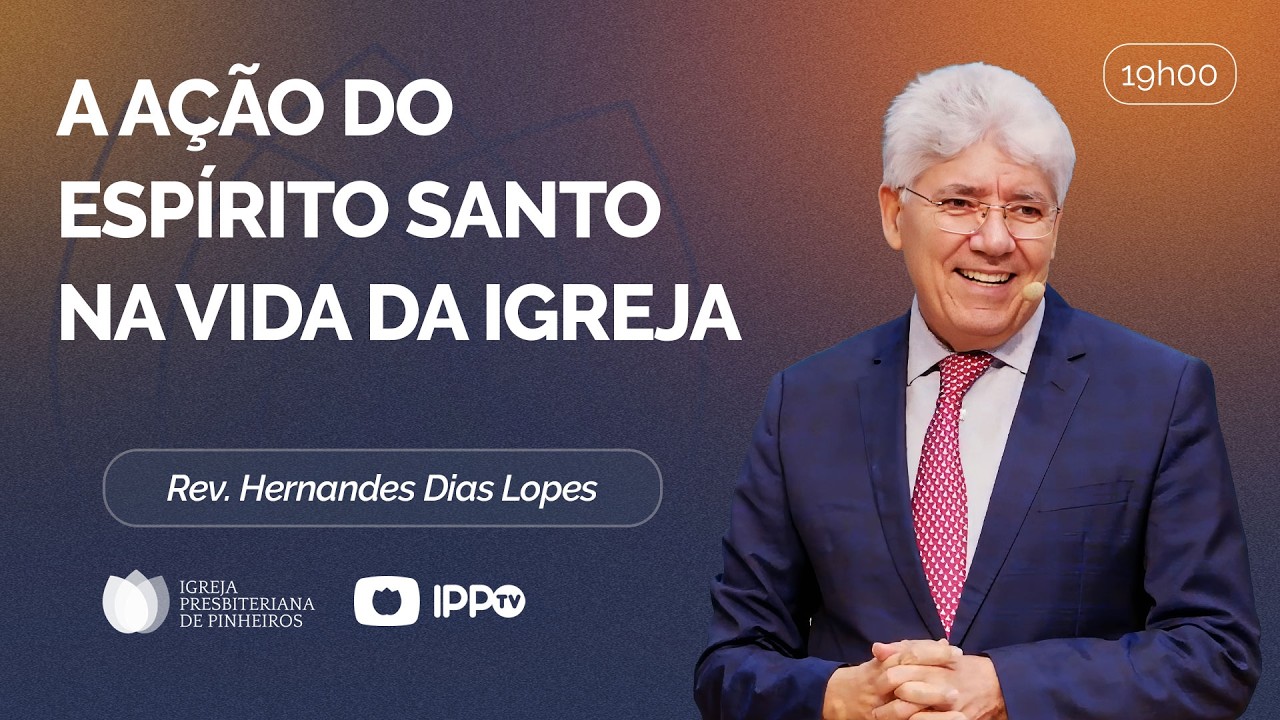 A AÇÃO DO ESPÍRITO SANTO NA IGREJA - Zacarias 4 | @Hernandes Dias Lopes | Pregação | IPP