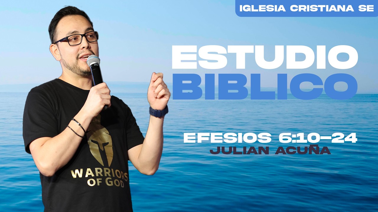 ✨ Estudio Bíblico: Efesios 6:10-24 | Julián Acuña | Iglesia Cristiana SE ✨